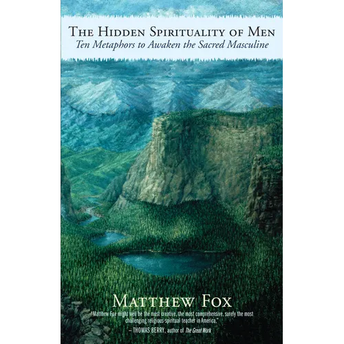 The Hidden Spirituality of Men: Ten Metaphors to Awaken the Sacred Masculine