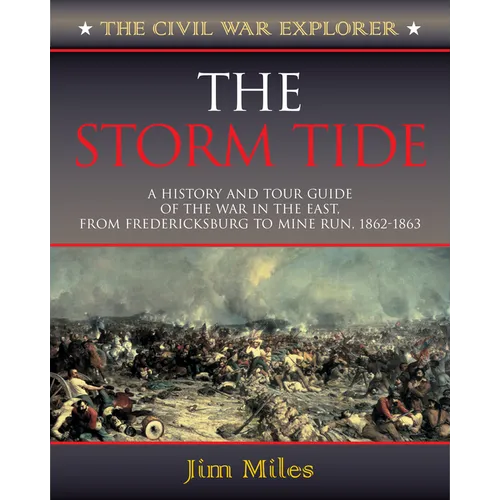 The Storm Tide: A History and Tour Guide of the War in the East, from Fredericksburg to Mine Run, 1862-1863