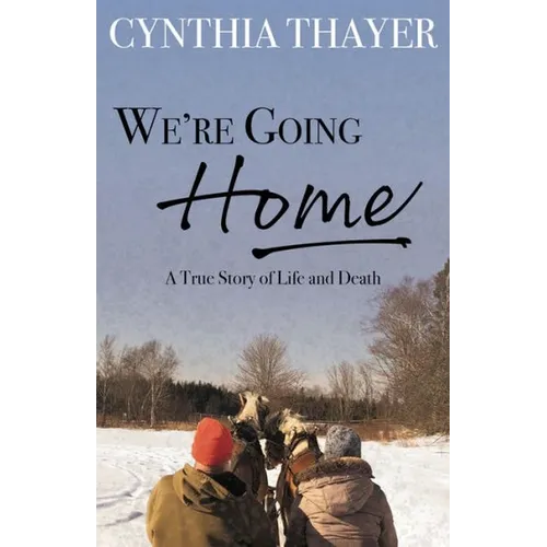 We're Going Home: A True Story of Life and Death