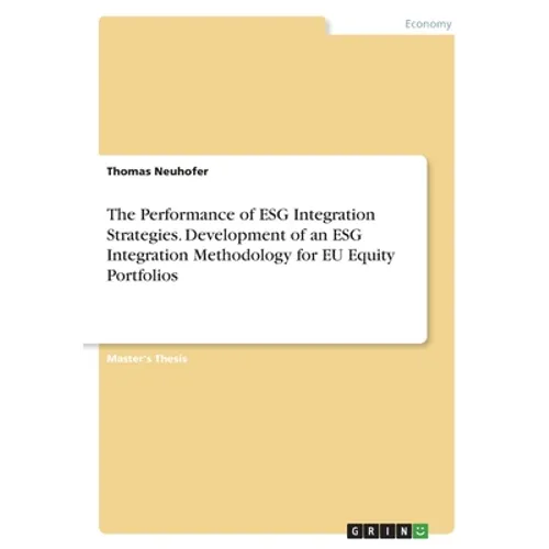 The Performance of ESG Integration Strategies. Development of an ESG Integration Methodology for EU Equity Portfolios