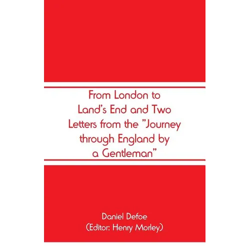 From London to Land's End and Two Letters from the "Journey through England by a Gentleman"