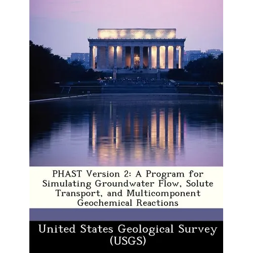 Phast Version 2: A Program for Simulating Groundwater Flow, Solute Transport, and Multicomponent Geochemical Reactions