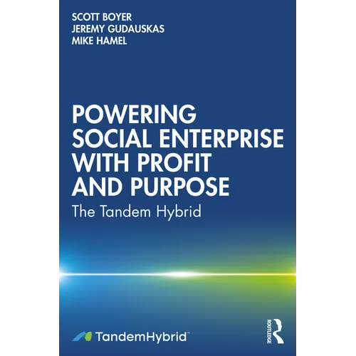 Powering Social Enterprise with Profit and Purpose: The Tandem Hybrid