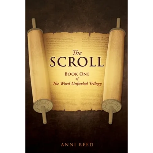 The Scroll: Book One of The Word Unfurled Trilogy