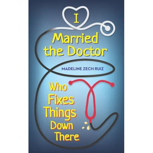 I Married The Doctor Who Fixes Things Down There