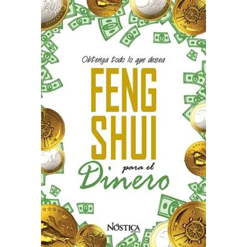 Feng Shui Para El Dinero: Obtenga todo lo que desea