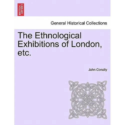 The Ethnological Exhibitions of London, Etc.