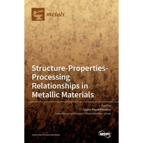 Structure-Properties-Processing Relationships in Metallic Materials