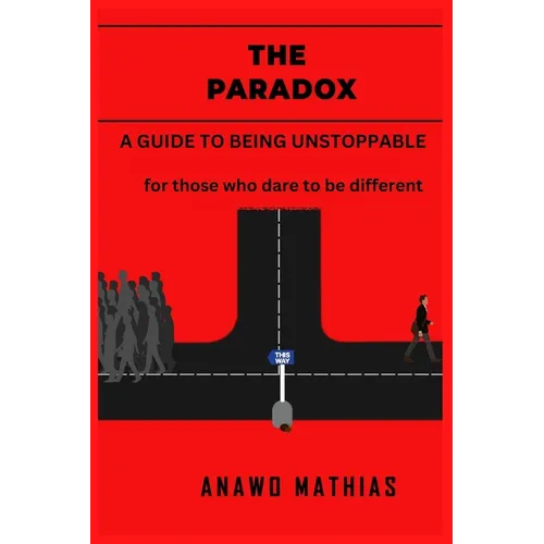 The Paradox: A guide to being unstoppable