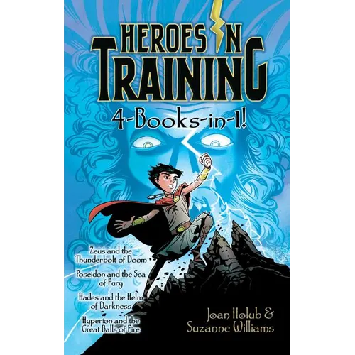 Heroes in Training 4-Books-In-1!: Zeus and the Thunderbolt of Doom; Poseidon and the Sea of Fury; Hades and the Helm of Darkness; Hyperion and the Gre