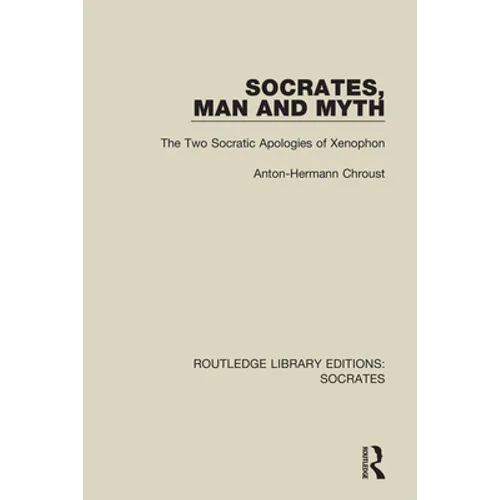 Socrates, Man and Myth: The Two Socratic Apologies of Xenophon