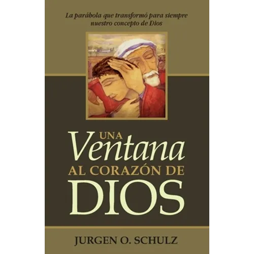 Una Ventana Al Corazón De Dios: La parábola que transformó para siempre nuestro concepto de Dios