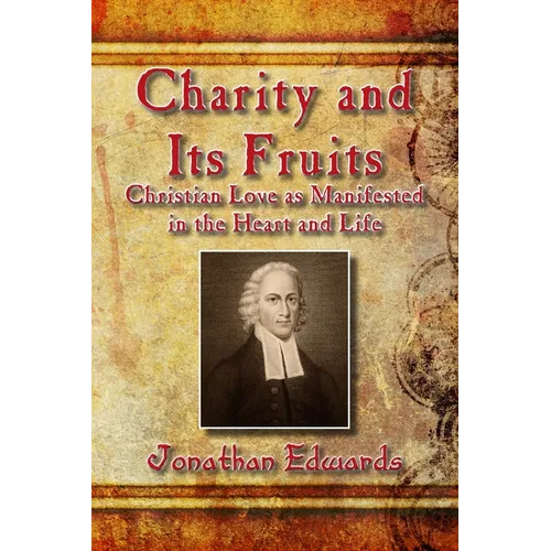 Charity and Its Fruits: Christian Love as Manifested in the Heart and Life