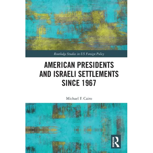 American Presidents and Israeli Settlements since 1967