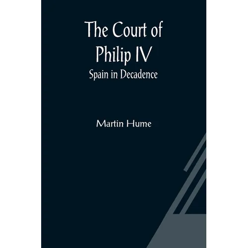 The Court of Philip IV; Spain in Decadence
