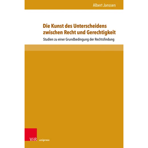 Die Kunst Des Unterscheidens Zwischen Recht Und Gerechtigkeit: Studien Zu Einer Grundbedingung Der Rechtsfindung