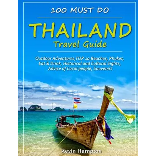 Thailand Travel Guide: Outdoor Adventures, TOP 10 Beaches, Phuket, Eat & Drink, Historical and Cultural Sights, Advice of Local people, Souve