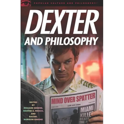 Dexter and Philosophy: Mind Over Spatter