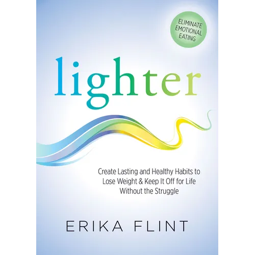 Lighter: Eliminate Emotional Eating & Create Lasting and Healthy Habits to Lose Weight & Keep It Off for Life Without the Struggle