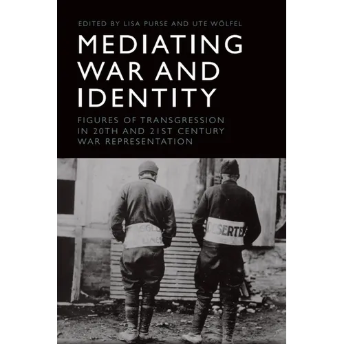 Mediating War and Identity: Figures of Transgression in 20th- And 21st-Century War Representation