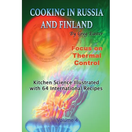 Cooking in Russia and Finland - Volume 4: Kitchen Science Illustrated with 64 International Recipes