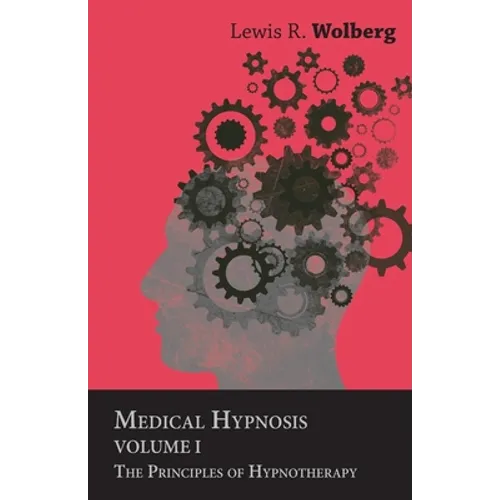 Medical Hypnosis - Volume I - The Principles of Hypnotherapy