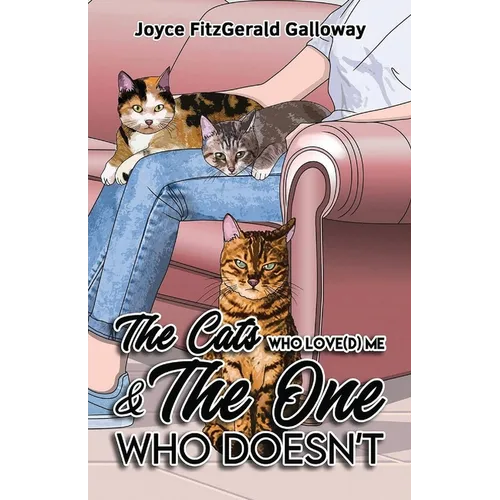 The Cats Who Love(d) Me and the One Who Doesn't