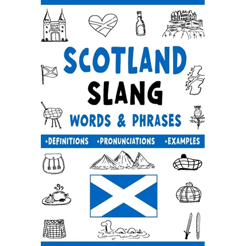 Scotland Slang Words & Phrases: A Dictionary to Learn Scottish Lingo with Definitions, Examples, and Pronunciations