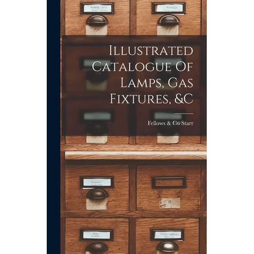 Illustrated Catalogue Of Lamps, Gas Fixtures, &c