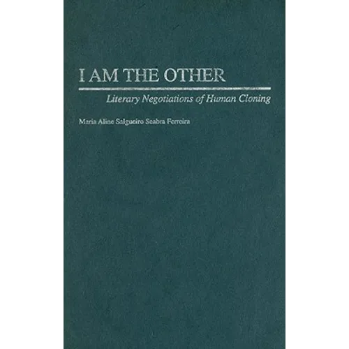 I Am the Other: Literary Negotiations of Human Cloning