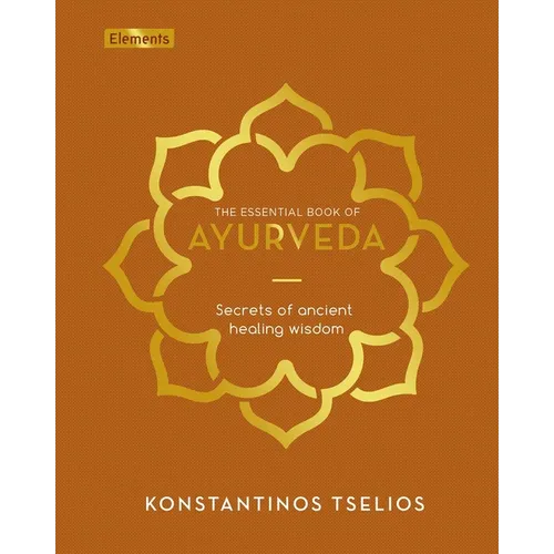 The Essential Book of Ayurveda: Secrets of Ancient Healing Wisdom