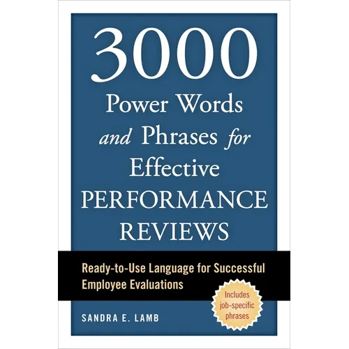 3000 Power Words and Phrases for Effective Performance Reviews: Ready-To-Use Language for Successful Employee Evaluations