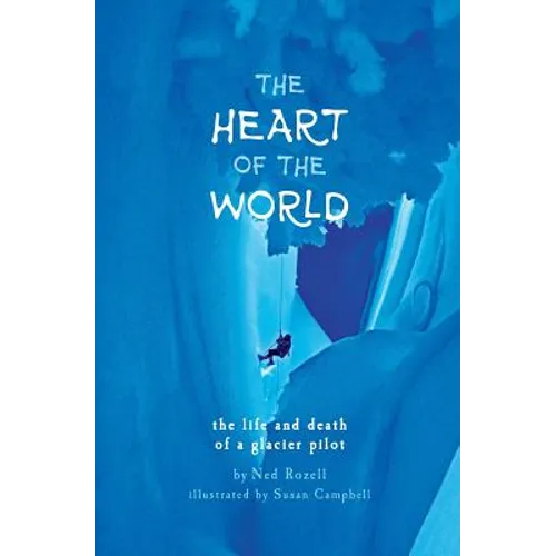 The Heart of the World: the life and death of a glacier pilot