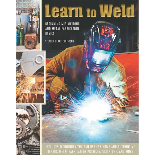 Learn to Weld: Beginning MIG Welding and Metal Fabrication Basics