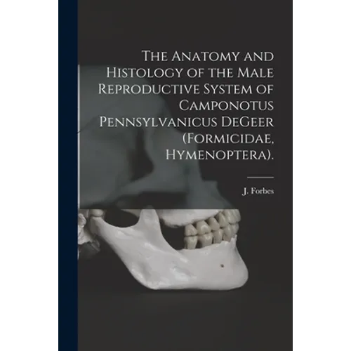 The Anatomy and Histology of the Male Reproductive System of Camponotus Pennsylvanicus DeGeer (Formicidae, Hymenoptera).