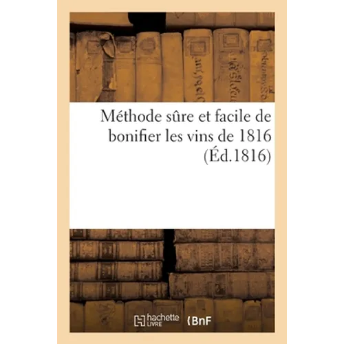 Méthode sûre et facile de bonifier les vins de 1816: d'après les procédés de MM. Chaptal, Cadet-de-Vaux