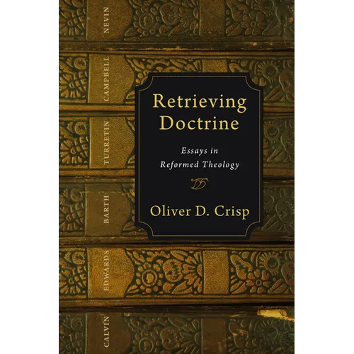 Retrieving Doctrine: Essays in Reformed Theology