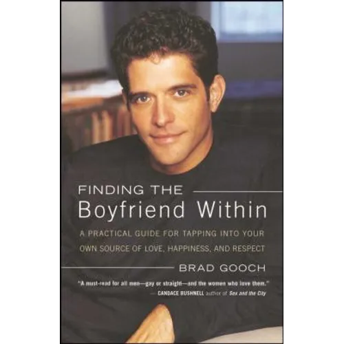 Finding the Boyfriend Within: A Practical Guide for Tapping Into Your Own Scource of Love, Happiness, and Respect