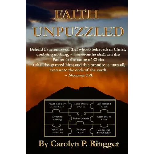 Faith Unpuzzled: A Practical Guide to the Obtaining of Faith, Miracles, and Joy!