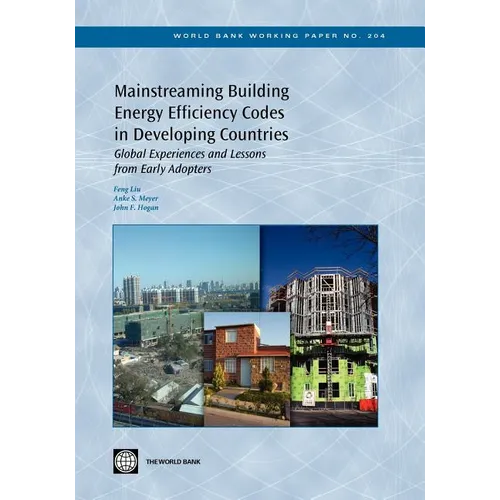 Mainstreaming Building Energy Efficiency Codes in Developing Countries: Global Experiences and Lessons from Early Adopters Volume 204