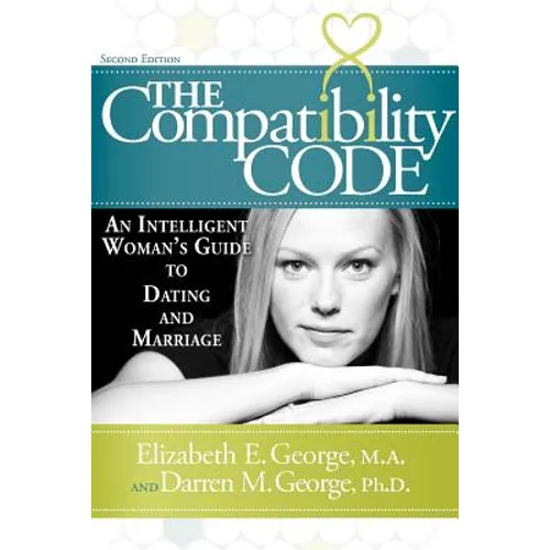 The Compatibility Code: An Intelligent Woman's Guide to Dating and Marriage. Second Edition