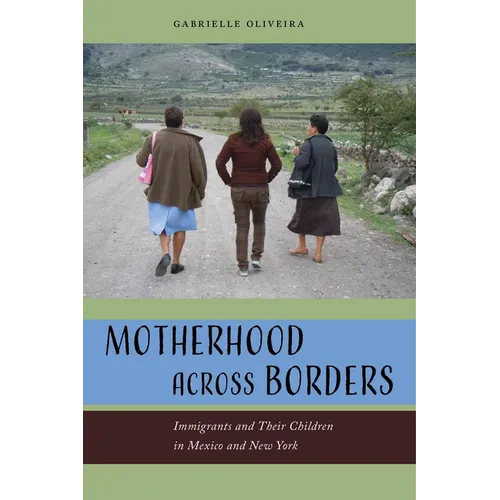 Motherhood Across Borders: Immigrants and Their Children in Mexico and New York