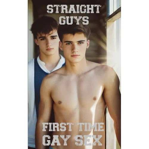 Straight Guys: First Time Gay Sex