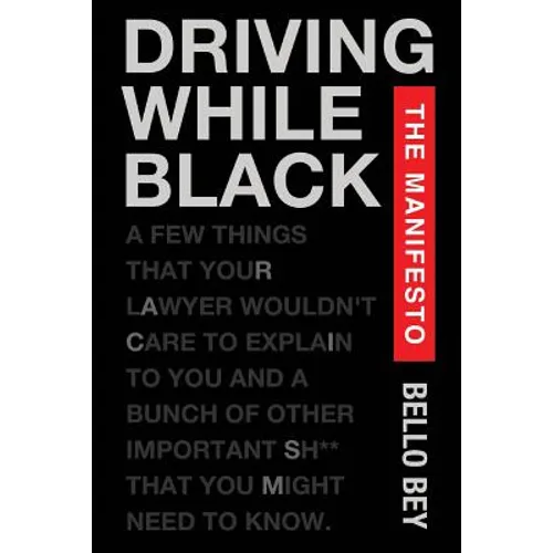 Driving While Black The Manifesto: A few things that your lawyer wouldn't care to explain to you and a bunch of other important shit that you might ne