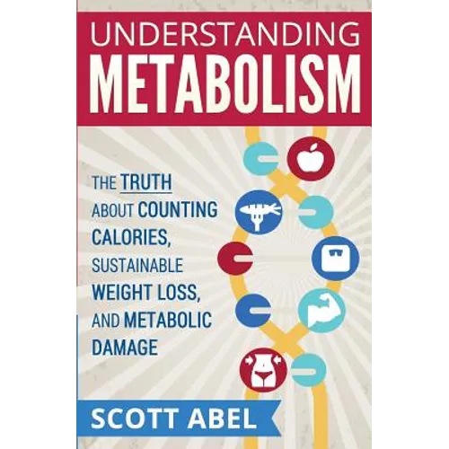 Understanding Metabolism: The Truth About Counting Calories, Sustainable Weight Loss, and Metabolic Damage