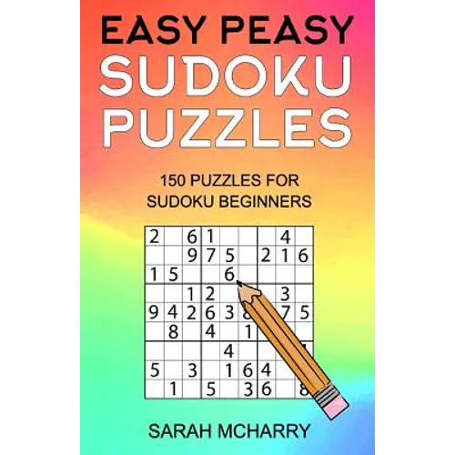 Easy Peasy Sudoku Puzzles: 150 Puzzles For Sudoku Beginners