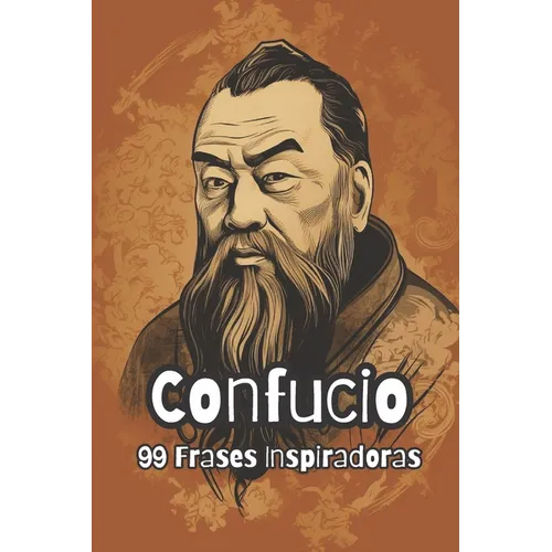 Confucio: 99 Frases Inspiradoras