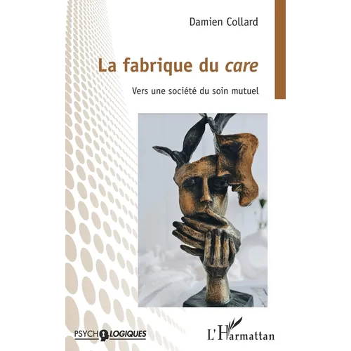 La fabrique du care: Vers une société du soin mutuel