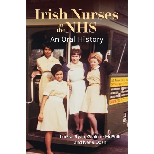 Irish Nurses in the Nhs: An Oral History