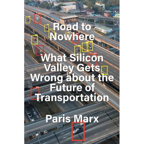 Road to Nowhere: What Silicon Valley Gets Wrong about the Future of Transportation